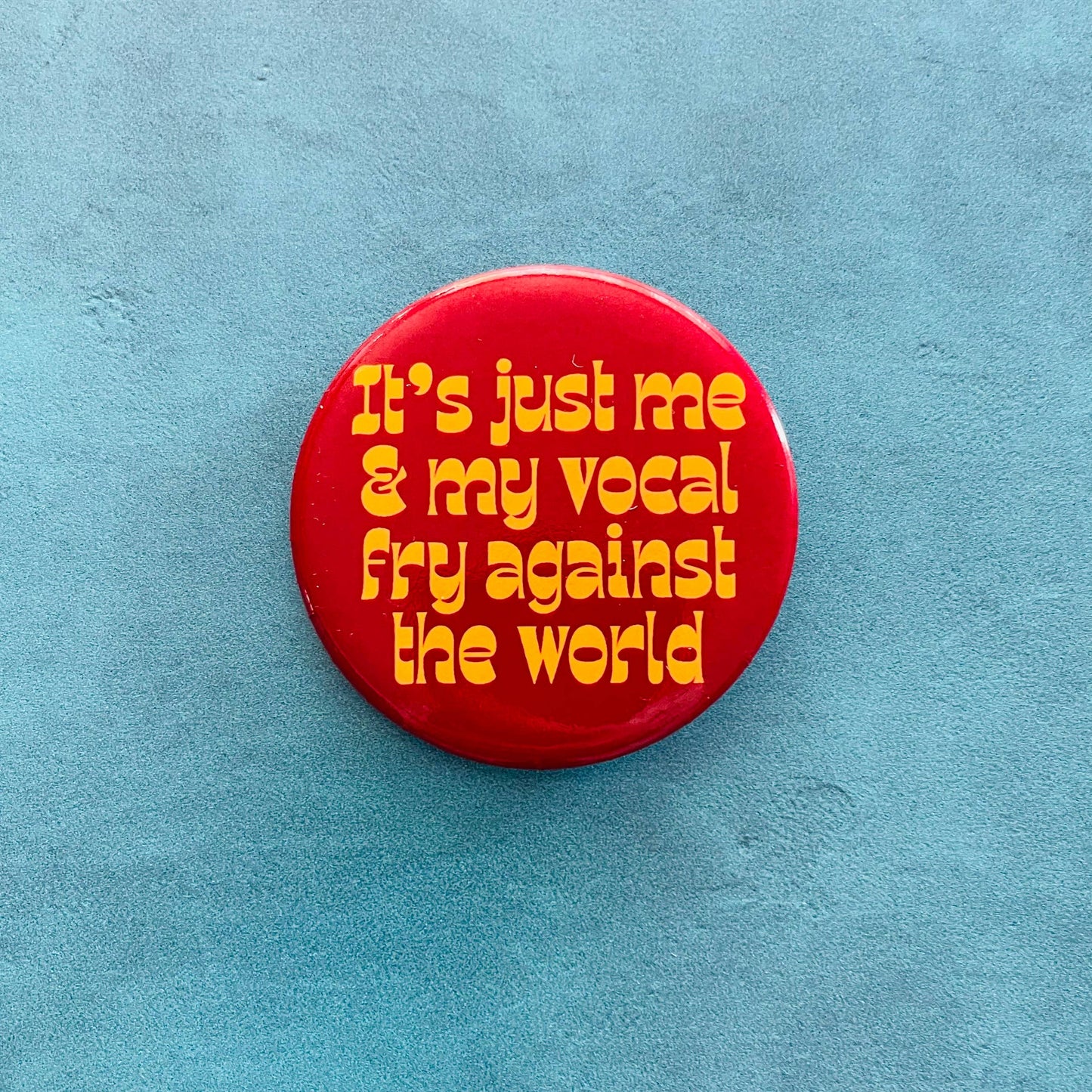 Me and my Vocal Fry against the world Pinback button pin USA