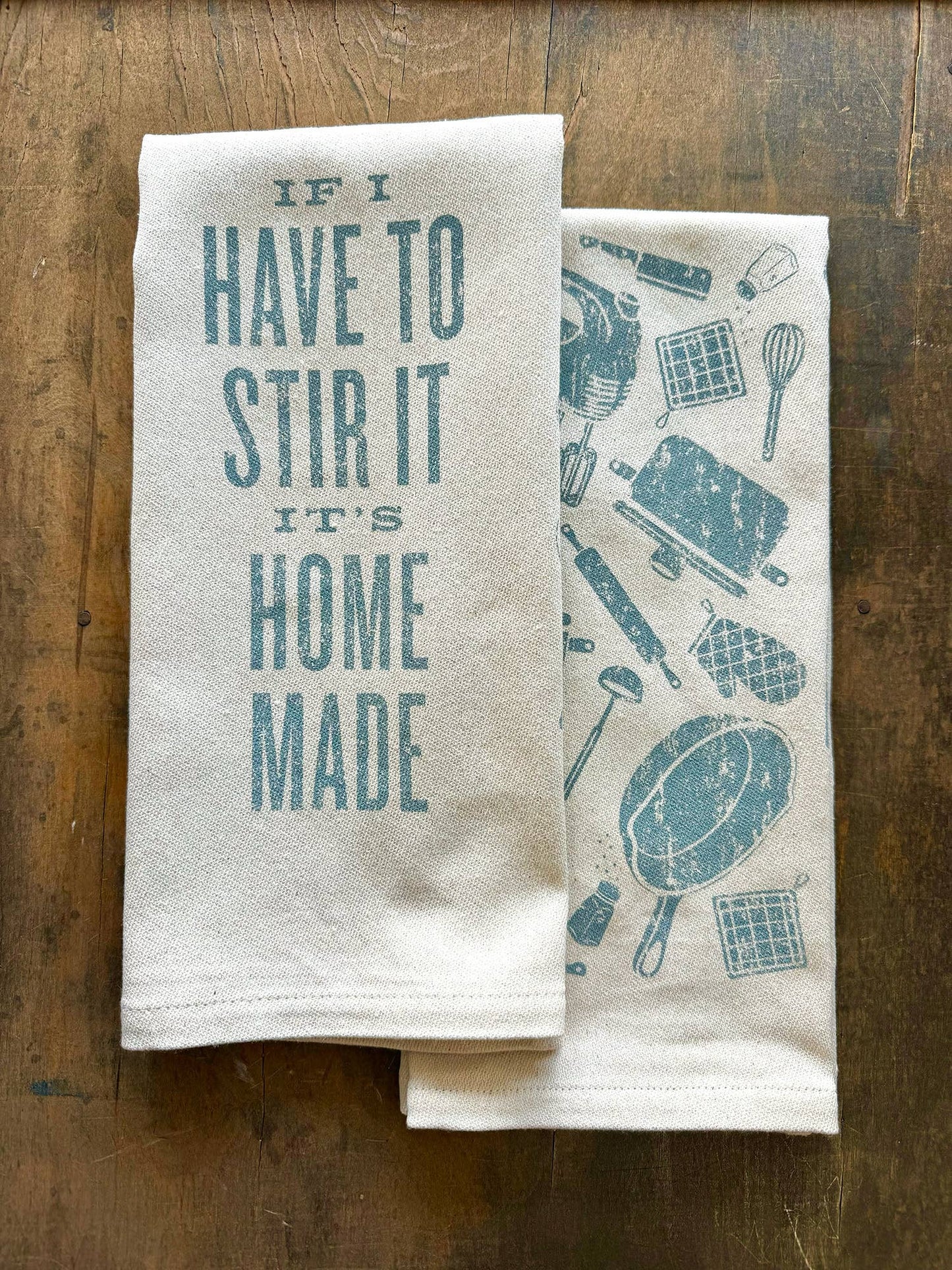 If I have To Stir It It's Homemade- Kitchen Towel