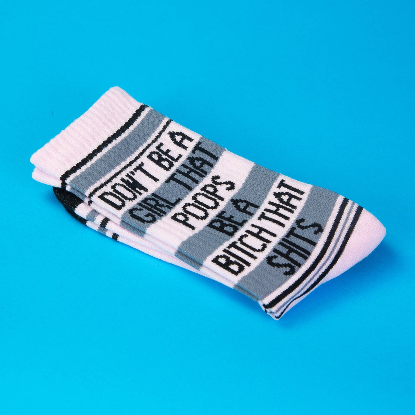 Don't Be A Girl That Poops Be A Bitch That Shits Gym Socks
