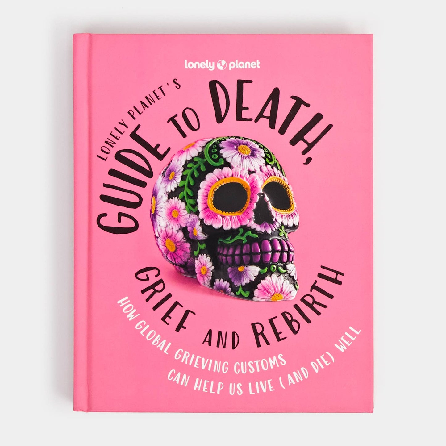 Lonely Planet's Guide to Death, Grief and Rebirth
