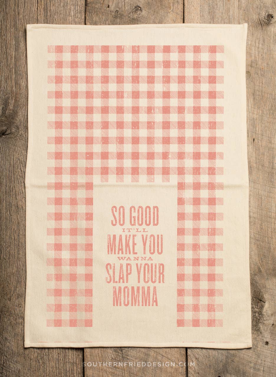 So Good It'll Make You Wanna Slap Your Momma - Kitchen Towel