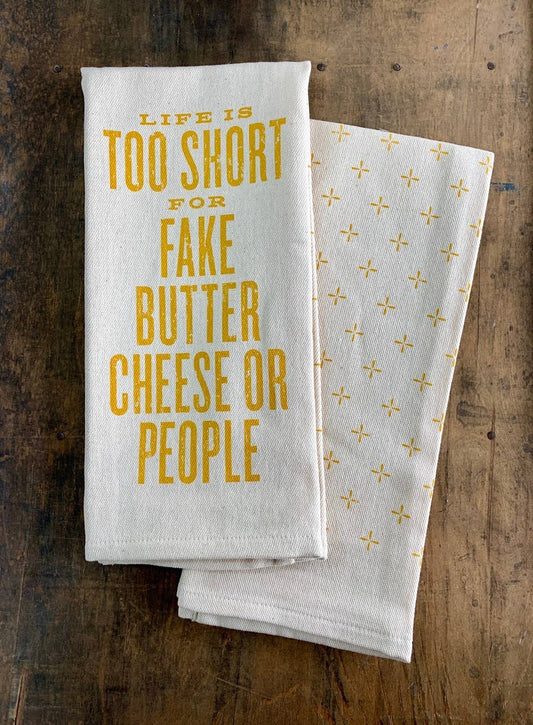 Life is Too Short for Fake Butter Cheese or People Kitchen Towel