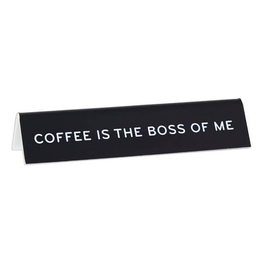 Coffee is the Boss of Me Desk Sign