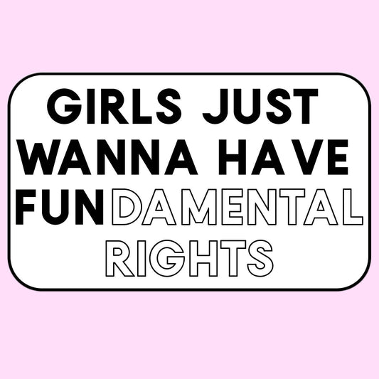 Girls Just Want to Have Fun Sticker Decal