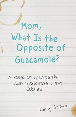 Mom, What is the Opposite of Guacamole