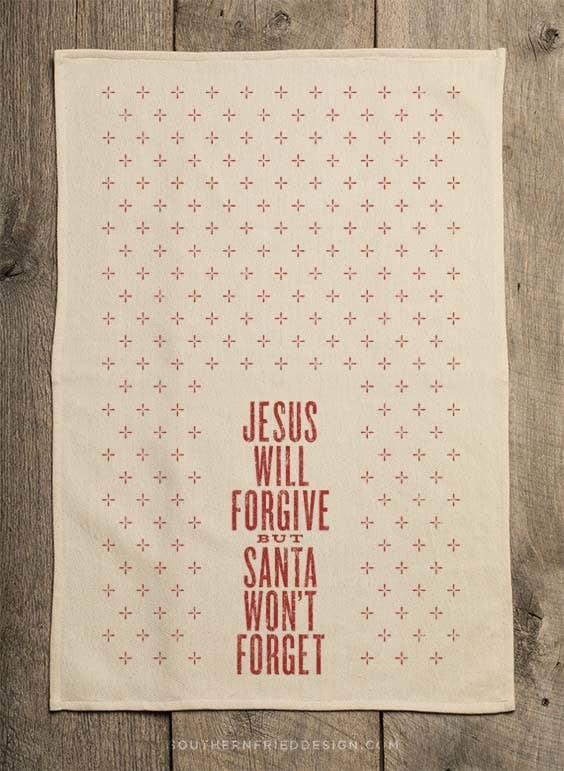 Jesus Will Forgive but Santa Won't Forget - Kitchen Towel