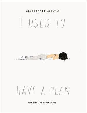 I Used to Have a Plan : Alessandra Olanow