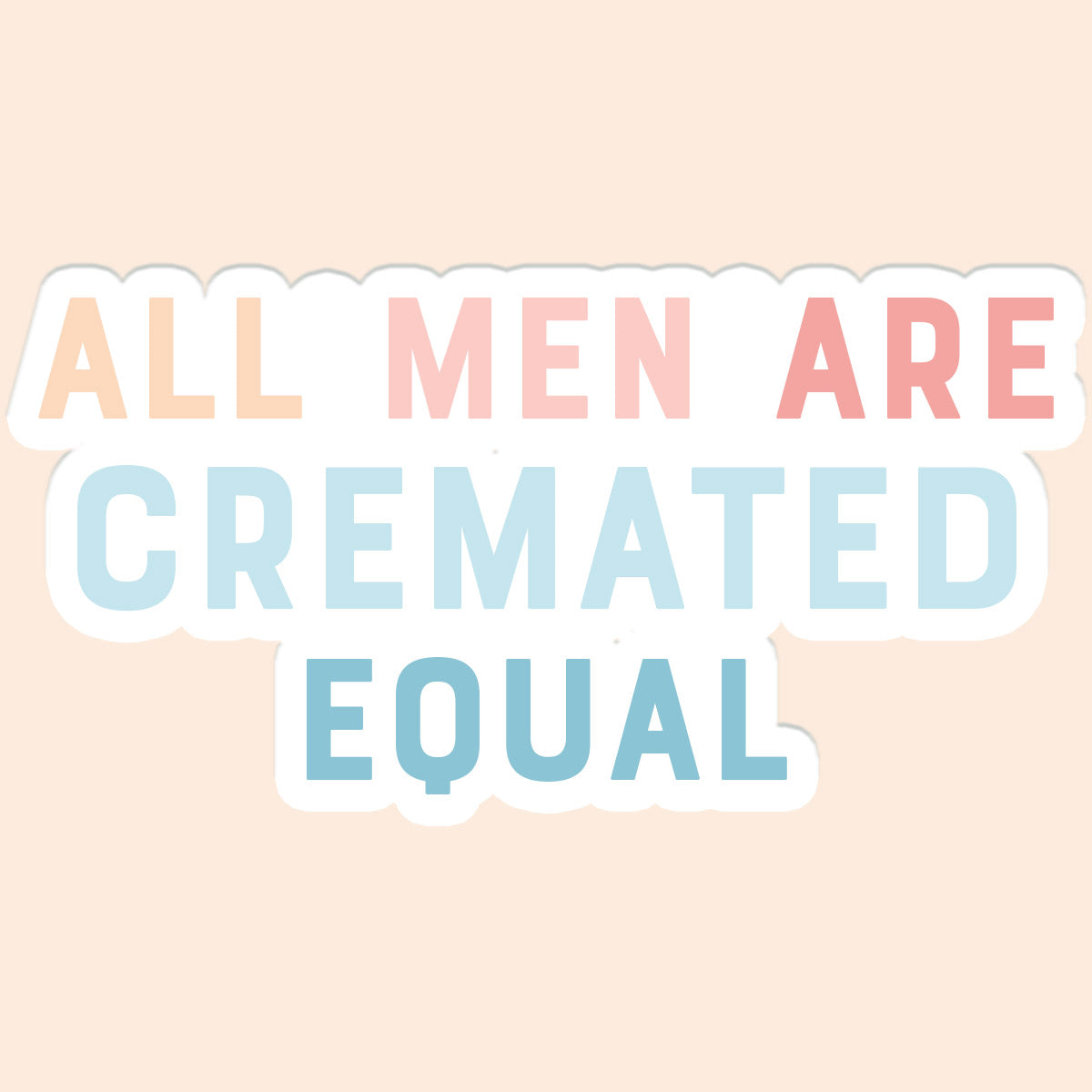 All Men are Cremated Equally Decal Sticker