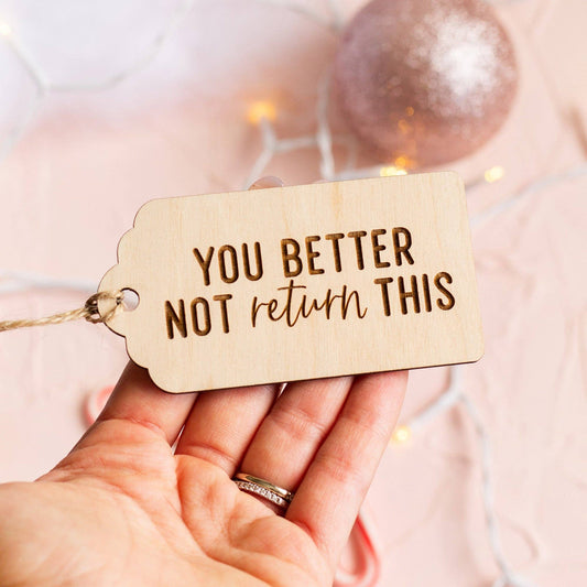 "You Better Not Return This" Wooden Gift Tag