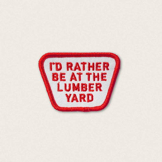I'd Rather be at the Lumber Yard - Iron on Patch