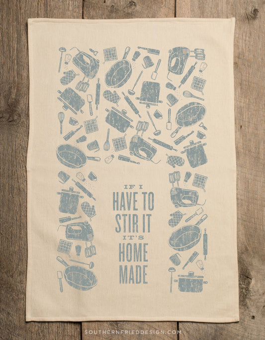 If I have To Stir It It's Homemade- Kitchen Towel
