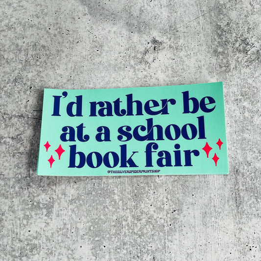 I’d rather be at a school book fair Bumper Sticker funny