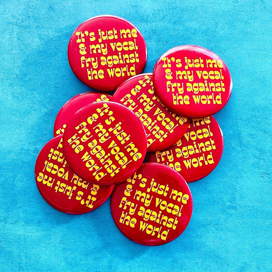Me and my Vocal Fry against the world Pinback button pin USA
