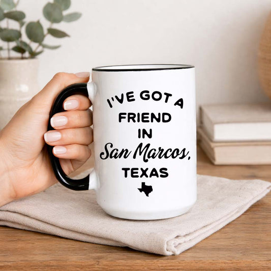 San Marcos Texas Coffee Mug I’ve Got a Friend in San Marcos Mug Funny Texas Gift Ceramic Coffee Mug Texas Lover Gift