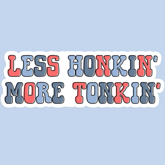 Less Honkin More Tonkin Sticker Decal