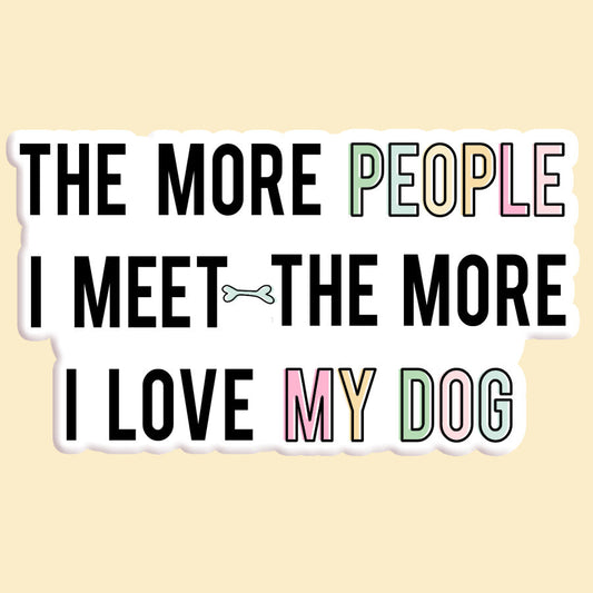 The More People I meet / Dog Decal Sticker