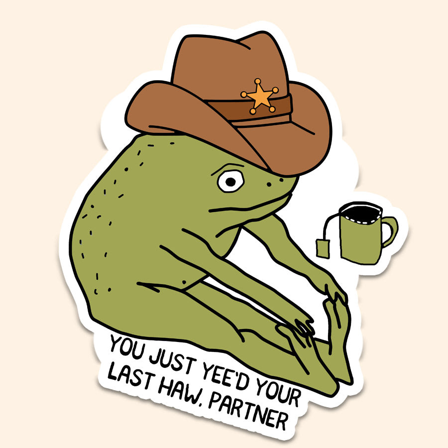 You've Yee'd Your Last Haw Decal Sticker